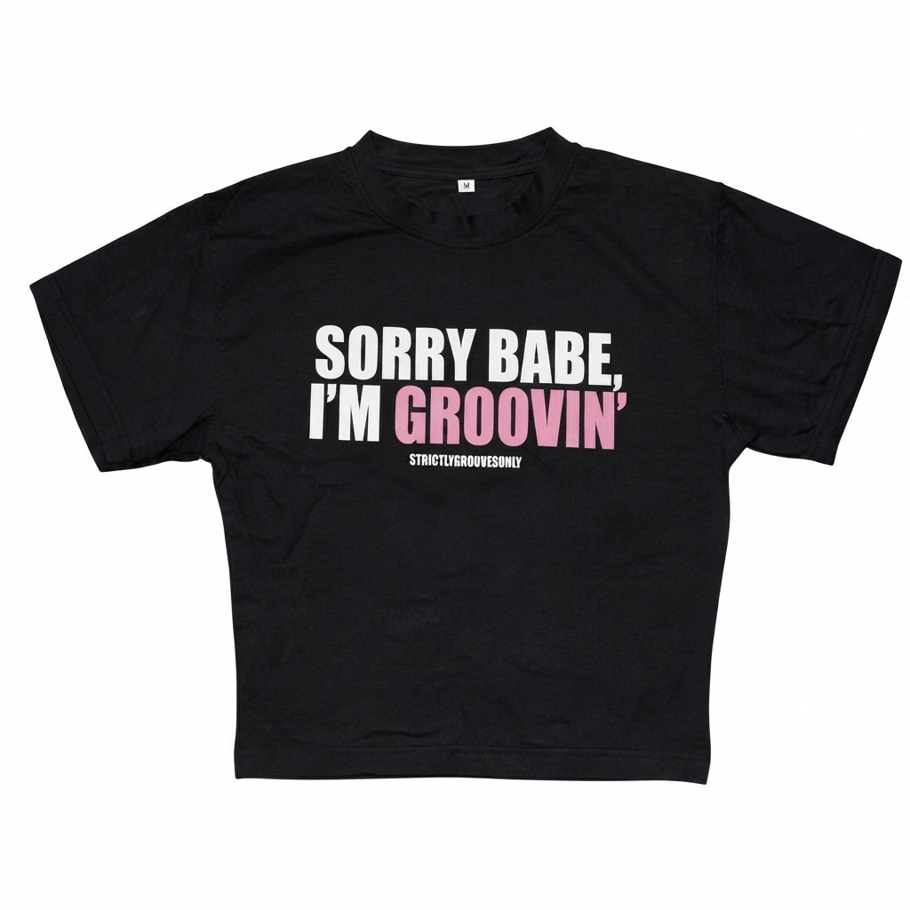 SORRY BABE, IM GROOVIN' BABY TEES